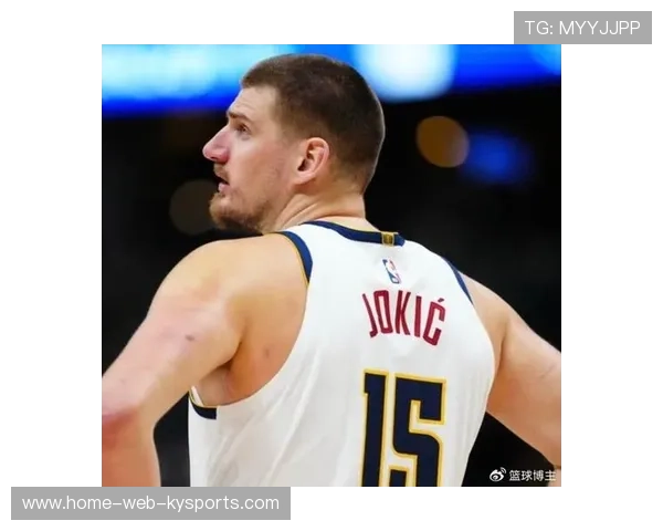 雄鹿约基奇状态回暖,稳固球队核心引领新篇章 雄鹿约基奇状态回暖,稳固球队核心引领新篇章